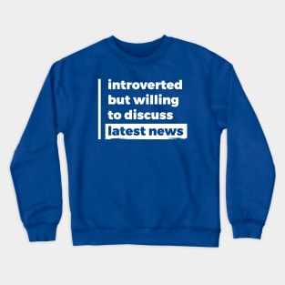 Introverted but willing to discuss latest news (Pure White Design) Crewneck Sweatshirt